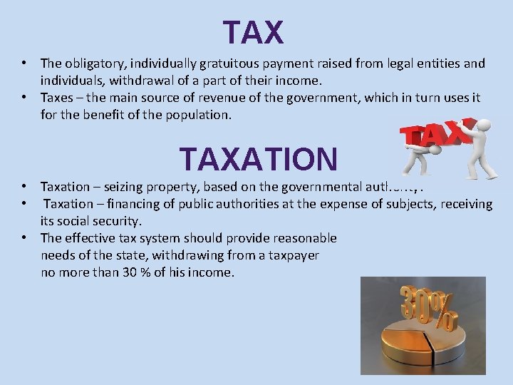 TAX • The obligatory, individually gratuitous payment raised from legal entities and individuals, withdrawal TAX • The obligatory, individually gratuitous payment raised from legal entities and individuals, withdrawal