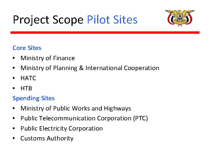 Project Scope Pilot Sites Core Sites • Ministry of Finance • Ministry of Planning Project Scope Pilot Sites Core Sites • Ministry of Finance • Ministry of Planning