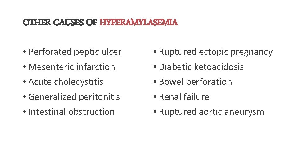 OTHER CAUSES OF HYPERAMYLASEMIA • Perforated peptic ulcer • Mesenteric infarction • Acute cholecystitis