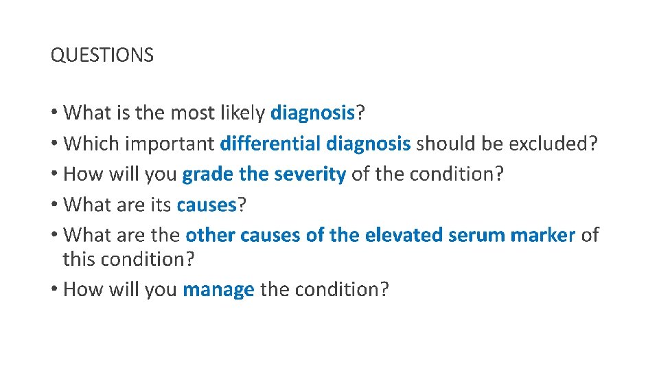 QUESTIONS • What is the most likely diagnosis? • Which important differential diagnosis should