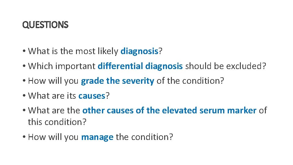 QUESTIONS • What is the most likely diagnosis? • Which important differential diagnosis should