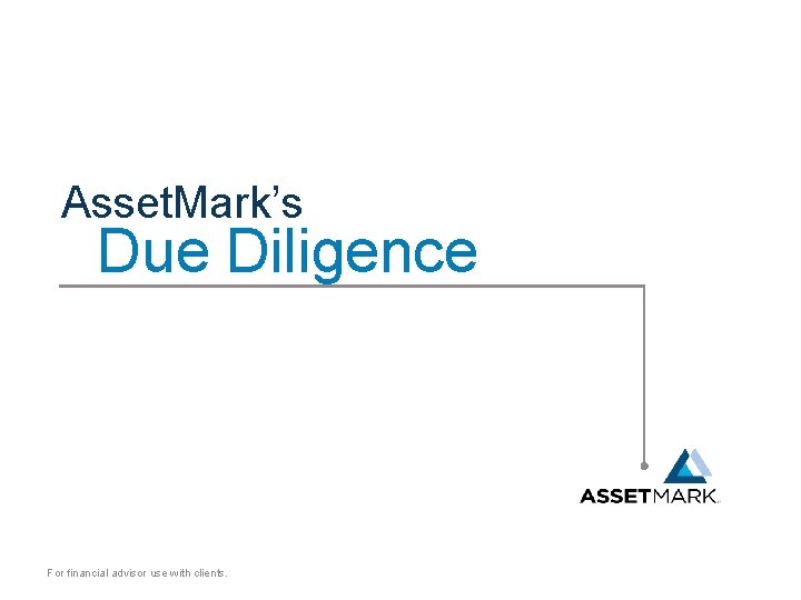 Asset. Mark’s Due Diligence For financial advisor use with clients. 