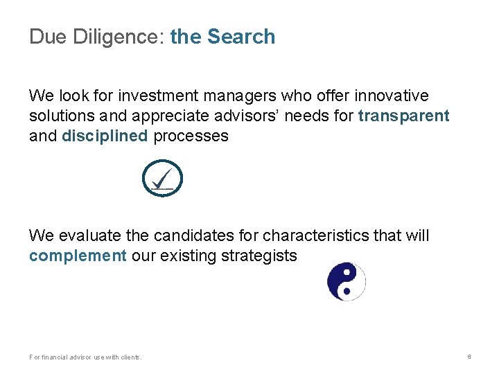 Due Diligence: the Search We look for investment managers who offer innovative solutions and