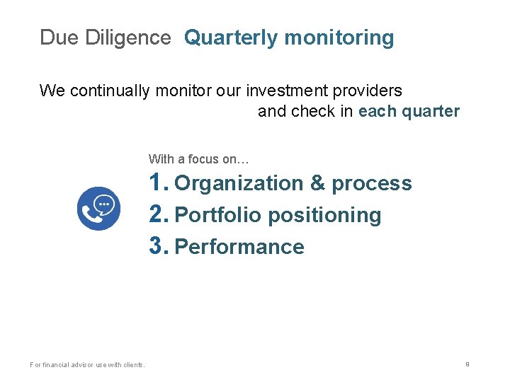 Due Diligence Quarterly monitoring We continually monitor our investment providers and check in each