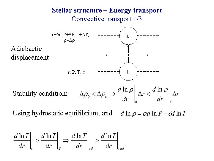 Stellar structure – Energy transport Convective transport 1/3 r+Dr: P+DP, T+DT, r+Dr Adiabactic displacement