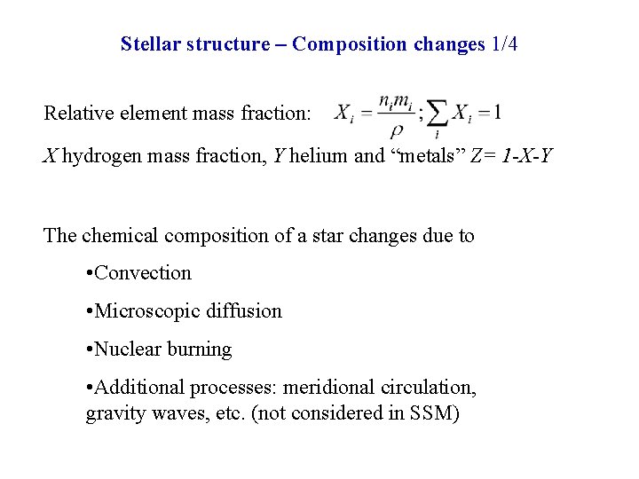 Stellar structure – Composition changes 1/4 Relative element mass fraction: X hydrogen mass fraction,