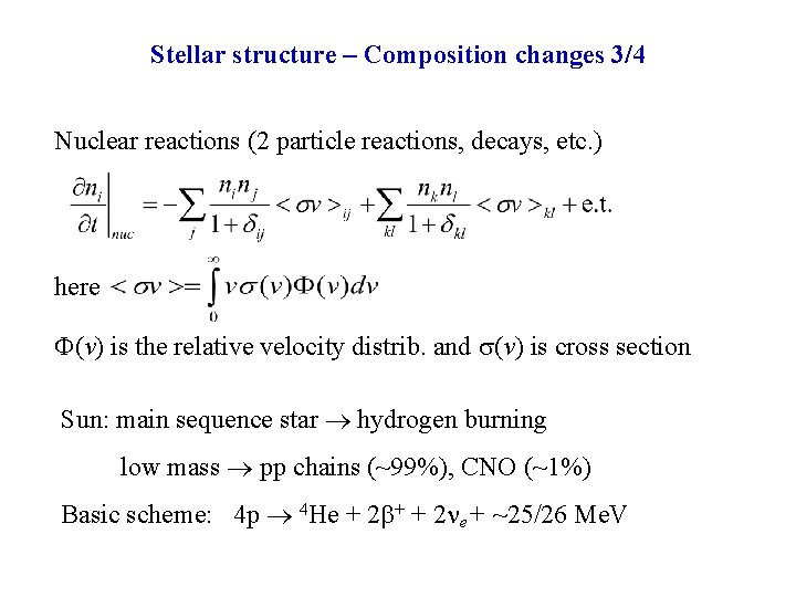 Stellar structure – Composition changes 3/4 Nuclear reactions (2 particle reactions, decays, etc. )