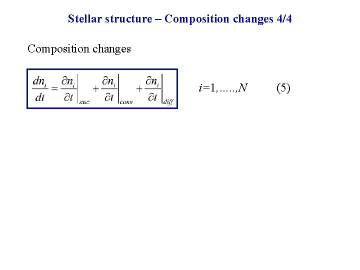 Stellar structure – Composition changes 4/4 Composition changes i=1, …. . , N (5)