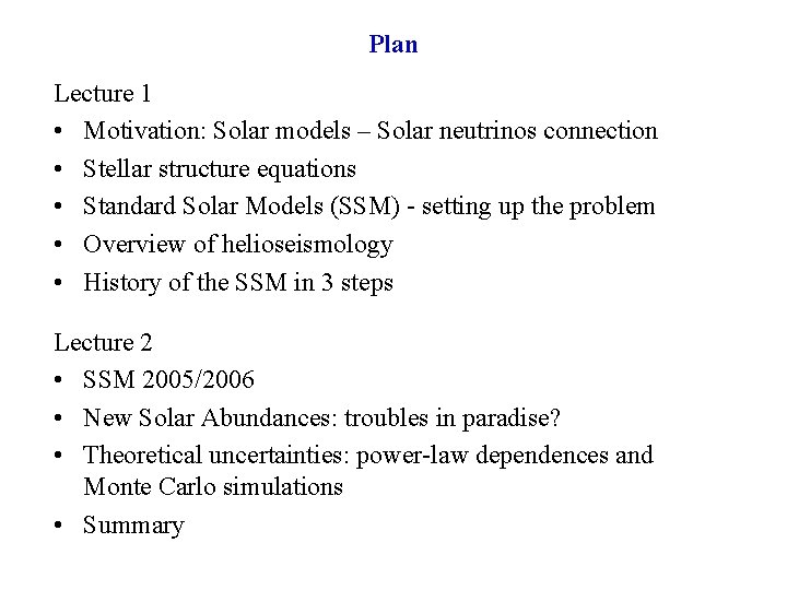 Plan Lecture 1 • Motivation: Solar models – Solar neutrinos connection • Stellar structure