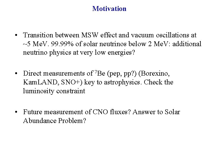 Motivation • Transition between MSW effect and vacuum oscillations at ~5 Me. V. 99%