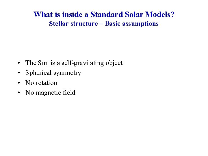 What is inside a Standard Solar Models? Stellar structure – Basic assumptions • •