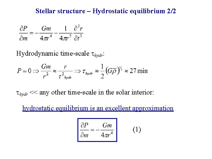 Stellar structure – Hydrostatic equilibrium 2/2 Hydrodynamic time-scale thydr: thydr << any other time-scale