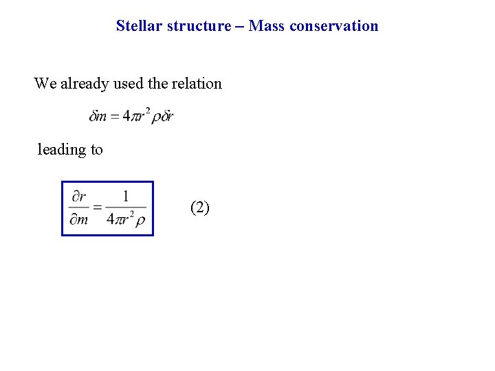 Stellar structure – Mass conservation We already used the relation leading to (2) 