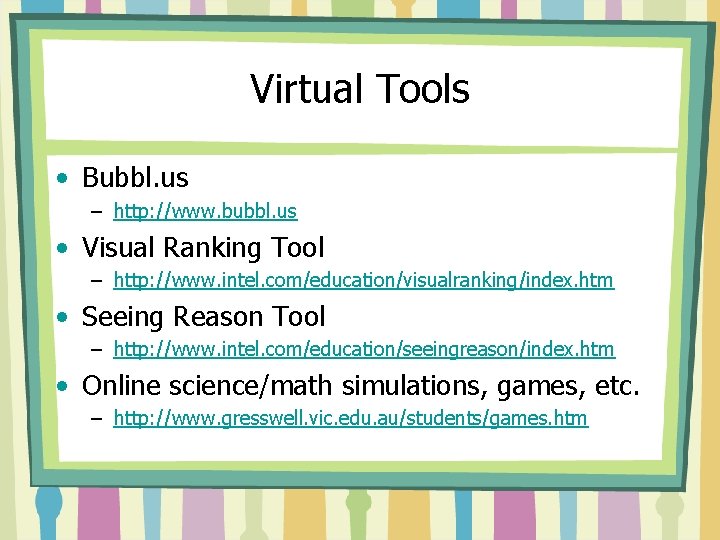 Virtual Tools • Bubbl. us – http: //www. bubbl. us • Visual Ranking Tool Virtual Tools • Bubbl. us – http: //www. bubbl. us • Visual Ranking Tool