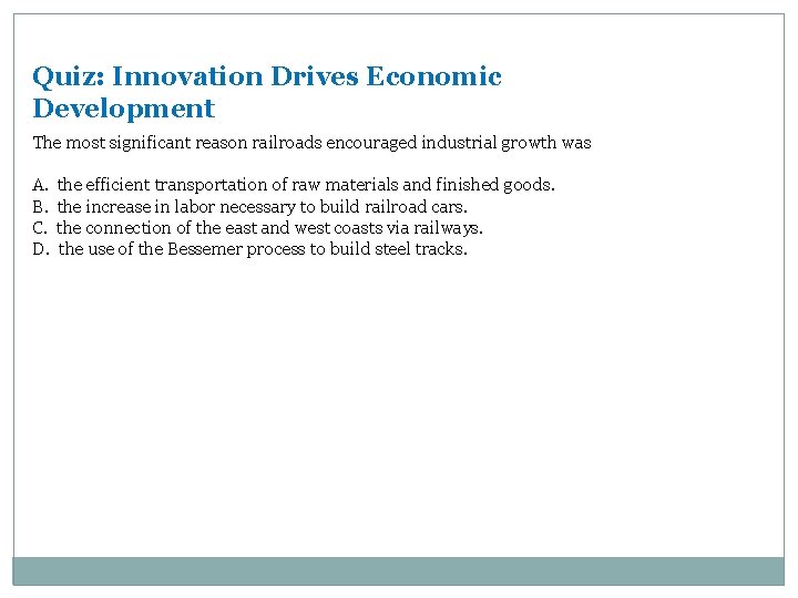 Quiz: Innovation Drives Economic Development The most significant reason railroads encouraged industrial growth was