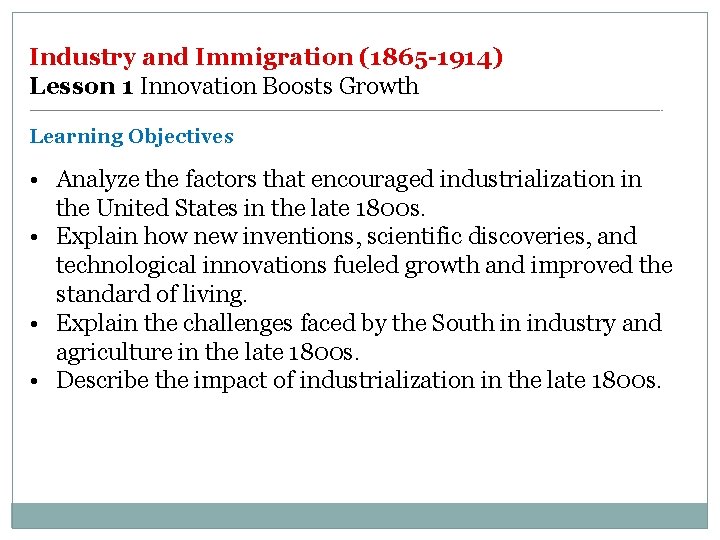 Industry and Immigration (1865 -1914) Lesson 1 Innovation Boosts Growth Learning Objectives • Analyze