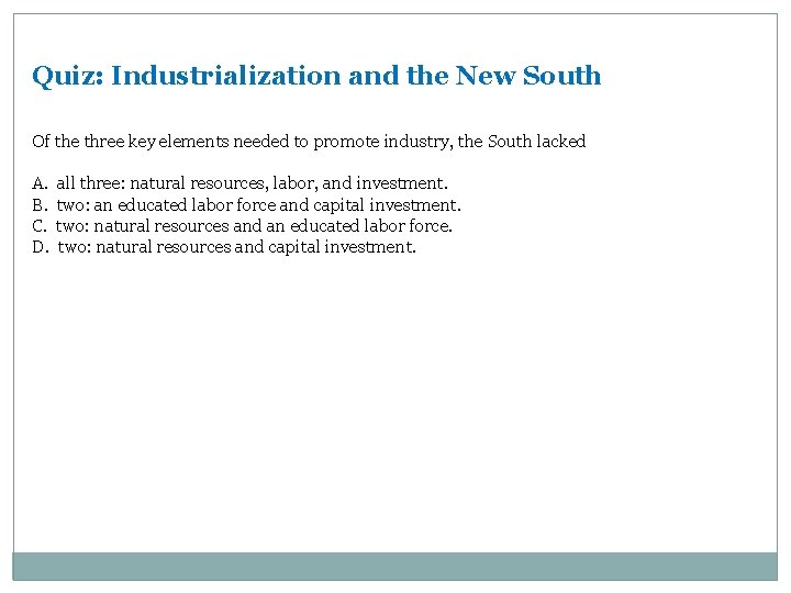 Quiz: Industrialization and the New South Of the three key elements needed to promote