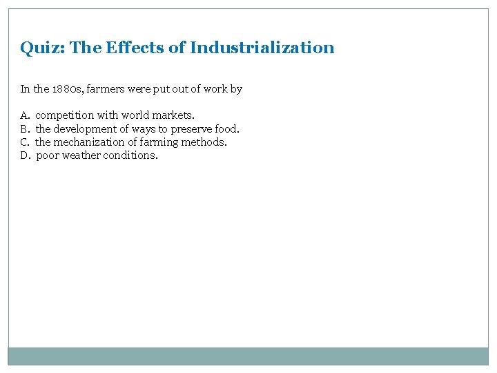 Quiz: The Effects of Industrialization In the 1880 s, farmers were put of work