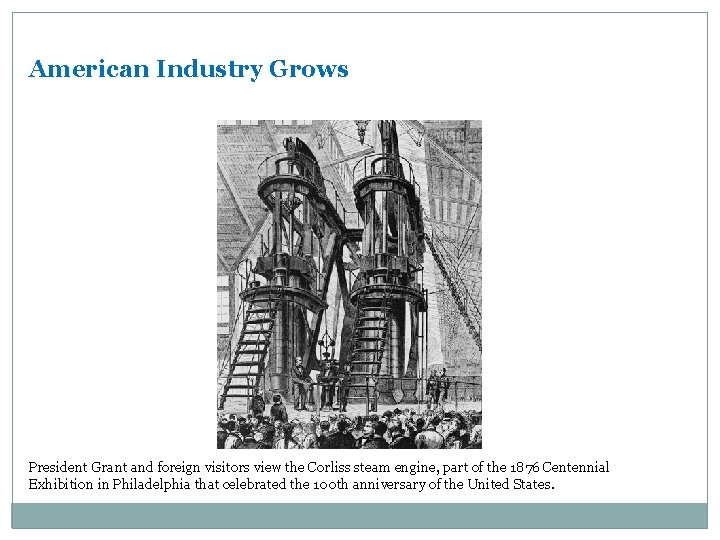 American Industry Grows President Grant and foreign visitors view the Corliss steam engine, part
