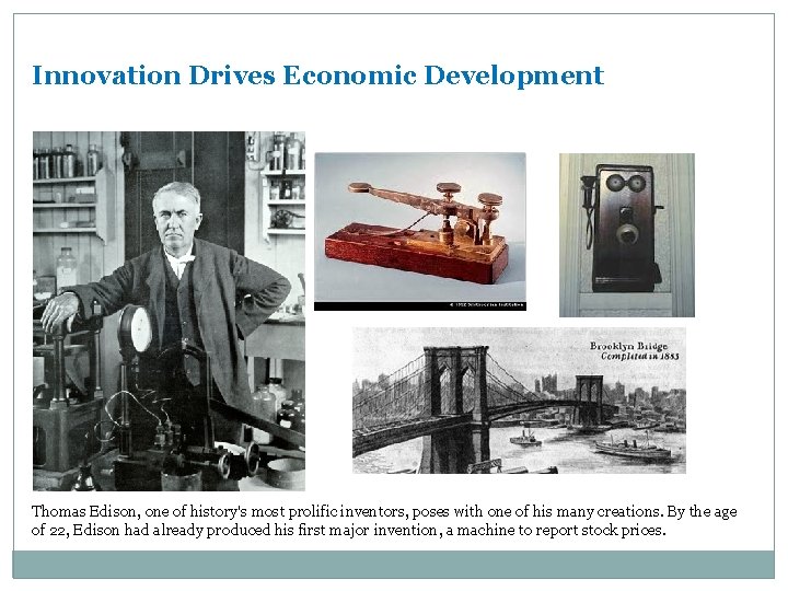 Innovation Drives Economic Development Thomas Edison, one of history's most prolific inventors, poses with