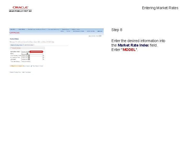 Entering Market Rates Step 8 Enter the desired information into the Market Rate Index