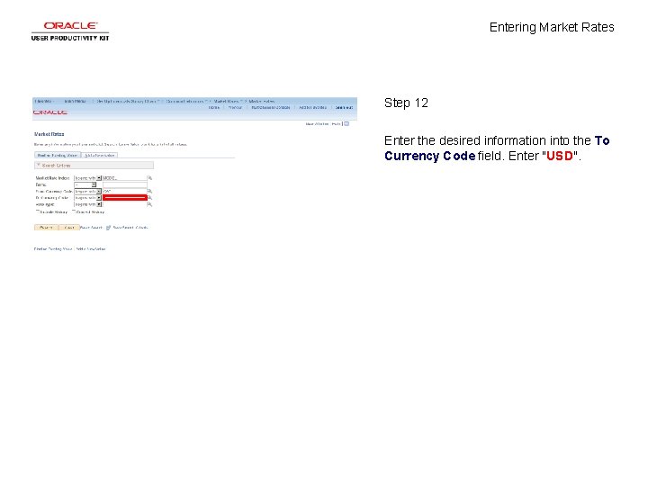 Entering Market Rates Step 12 Enter the desired information into the To Currency Code