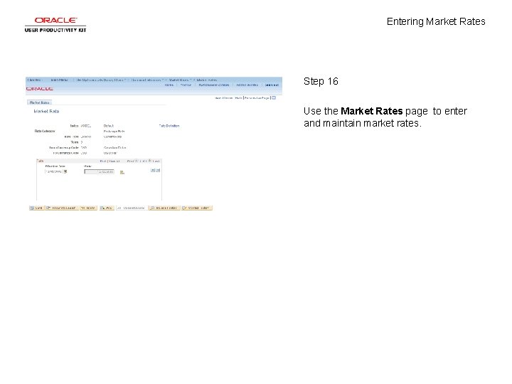 Entering Market Rates Step 16 Use the Market Rates page to enter and maintain