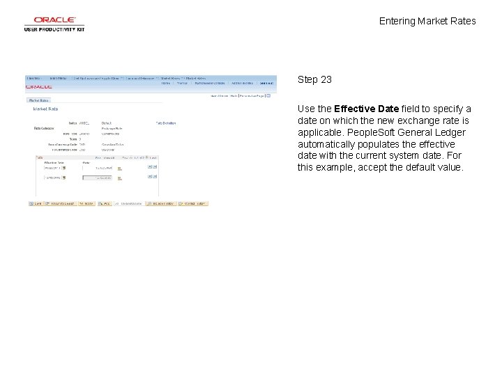 Entering Market Rates Step 23 Use the Effective Date field to specify a date