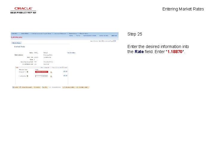 Entering Market Rates Step 25 Enter the desired information into the Rate field. Enter