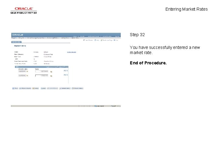 Entering Market Rates Step 32 You have successfully entered a new market rate. End