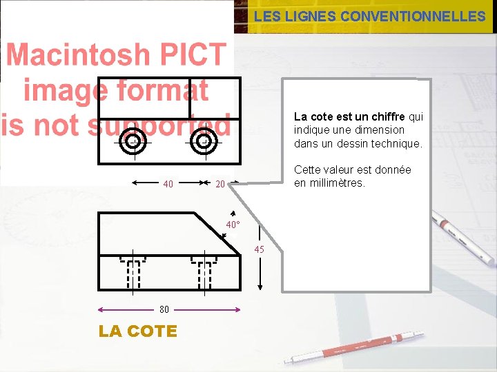LES LIGNES CONVENTIONNELLES La cote est un chiffre qui indique une dimension dans un