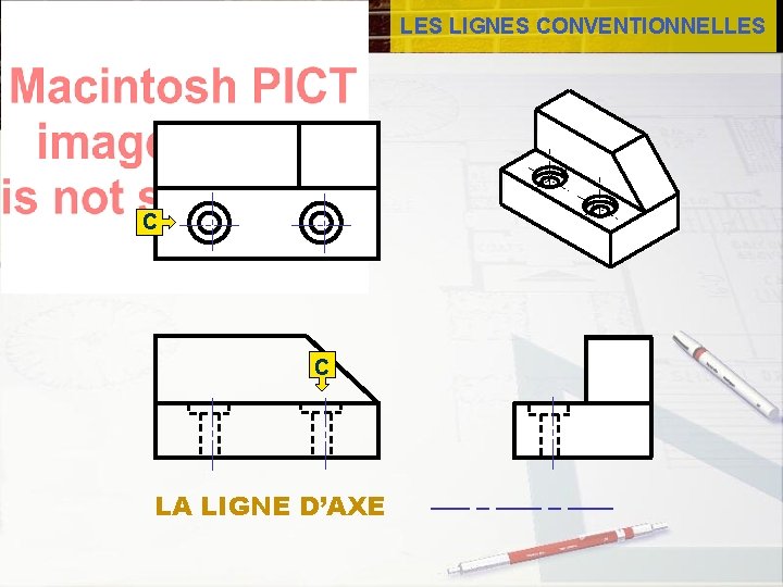 LES LIGNES CONVENTIONNELLES C C LA LIGNE D’AXE 