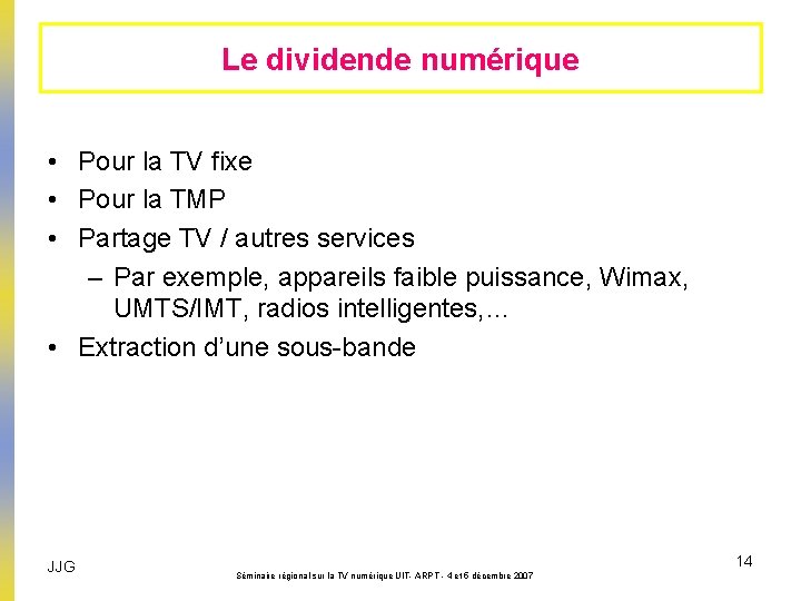 Le dividende numérique • Pour la TV fixe • Pour la TMP • Partage