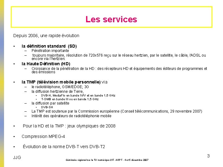 Les services Depuis 2006, une rapide évolution • la définition standard (SD) – –