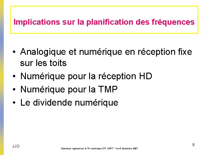 Implications sur la planification des fréquences • Analogique et numérique en réception fixe sur