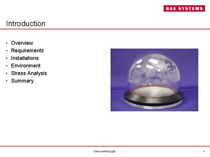 Introduction • • • Overview Requirements Installations Environment Stress Analysis Summary ITAR CONTROLLED 2