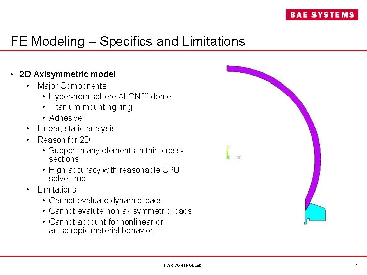 FE Modeling – Specifics and Limitations • 2 D Axisymmetric model • Major Components