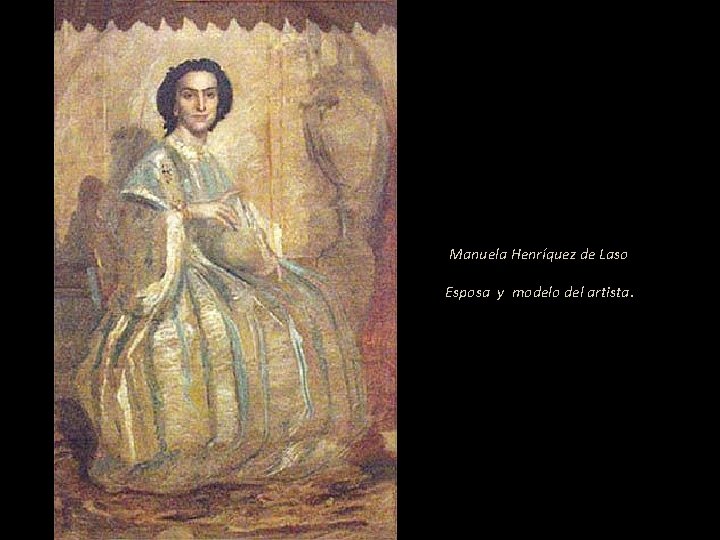 Manuela Henríquez de Laso Esposa y modelo del artista. 