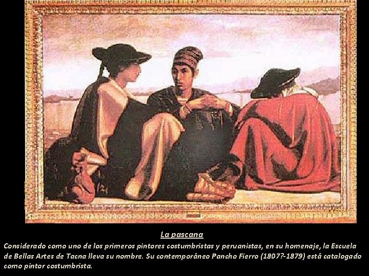 La pascana Considerado como uno de los primeros pintores costumbristas y peruanistas, en su