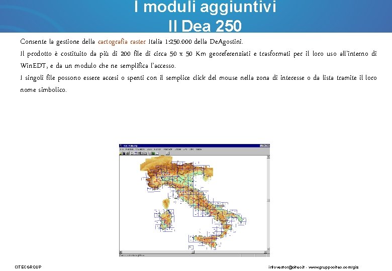 I moduli aggiuntivi Il Dea 250 Consente la gestione della cartografia raster Italia 1: