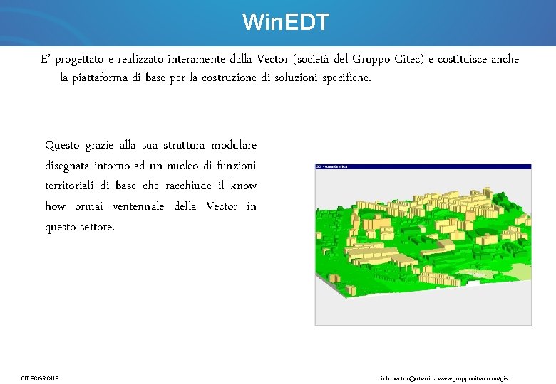 Win. EDT E’ progettato e realizzato interamente dalla Vector (società del Gruppo Citec) e