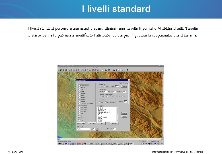 I livelli standard possono essere accesi o spenti direttamente tramite il pannello Visibilità Livelli.