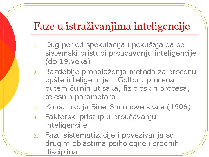 Faze u istraživanjima inteligencije 1. 2. 3. 4. 5. Dug period spekulacija i pokušaja