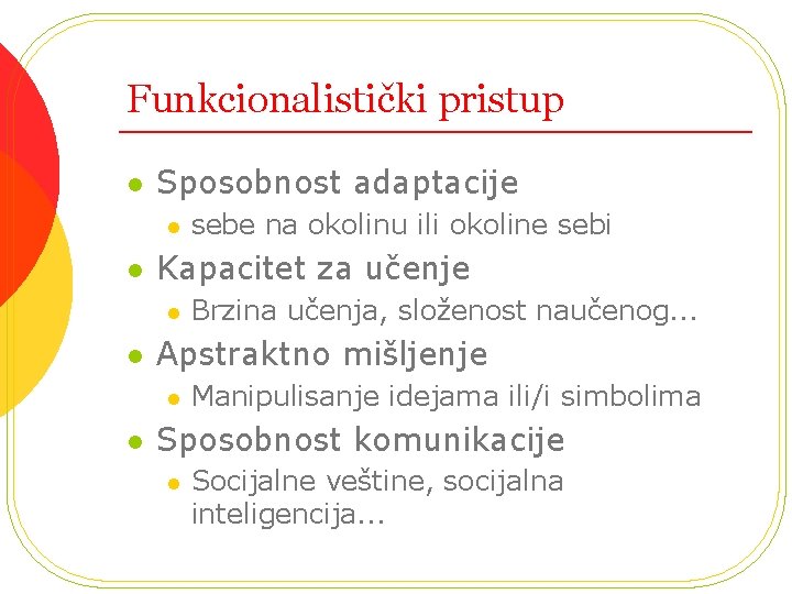 Funkcionalistički pristup l Sposobnost adaptacije l l Kapacitet za učenje l l Brzina učenja,