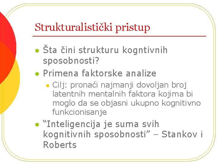 Strukturalistički pristup l l Šta čini strukturu kogntivnih sposobnosti? Primena faktorske analize l l