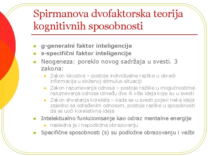 Spirmanova dvofaktorska teorija kognitivnih sposobnosti l l l g-generalni faktor inteligencije s-specifični faktor inteligencije