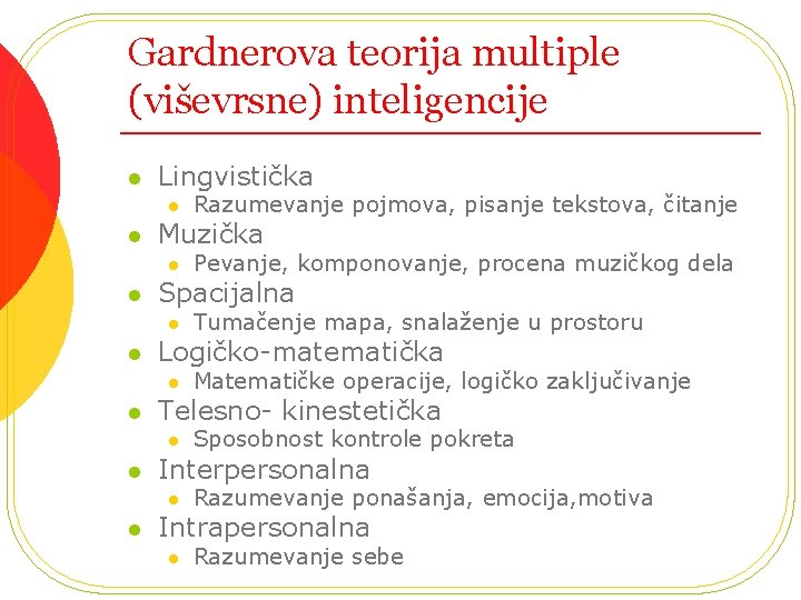 Gardnerova teorija multiple (viševrsne) inteligencije l Lingvistička l l Muzička l l Sposobnost kontrole