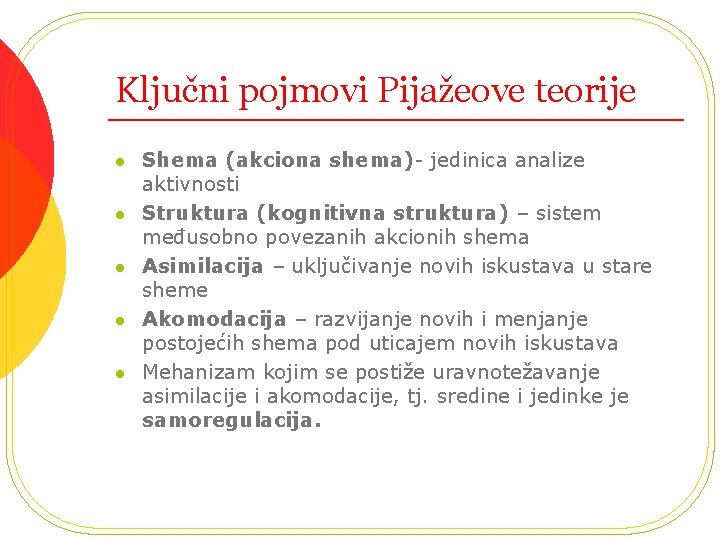 Ključni pojmovi Pijažeove teorije l l l Shema (akciona shema)- jedinica analize aktivnosti Struktura