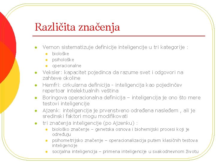 Različita značenja l Vernon sistematizuje definicije inteligencije u tri kategorije : l l l