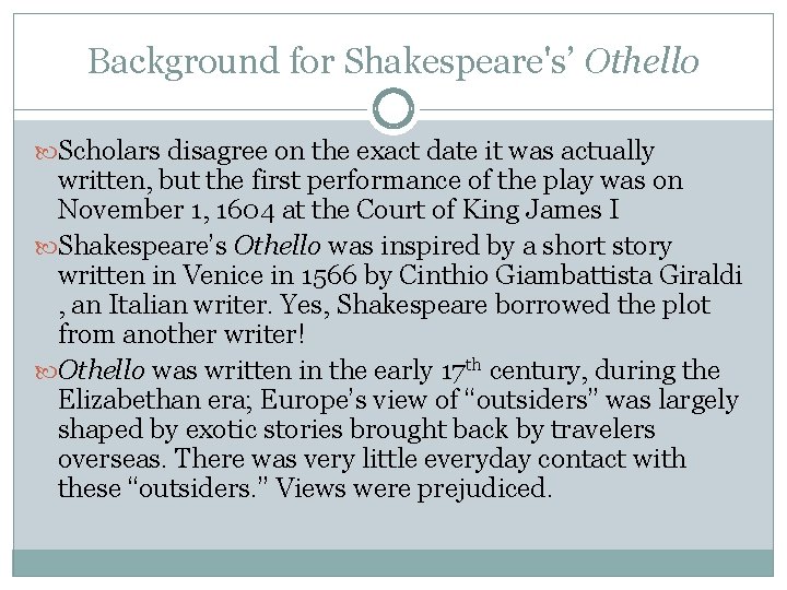 Background for Shakespeare's’ Othello Scholars disagree on the exact date it was actually written,